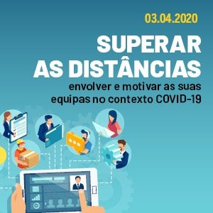 Webinar Superar as Distâncias: como envolver e motivar as suas equipas Webinar Superar as Distâncias: como envolver e motivar as suas equipas