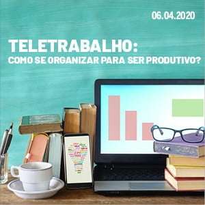 Webinar Teletrabalho: como se organizar para ser produtivo Webinar Teletrabalho: como se organizar para ser produtivo